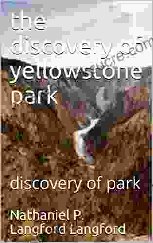 The Discovery Of Yellowstone Park: Discovery Of Park
