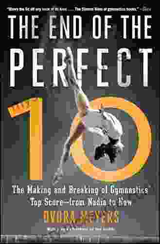 The End Of The Perfect 10: The Making And Breaking Of Gymnastics Top Score From Nadia To Now