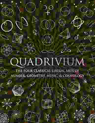 Quadrivium: The Four Classical Liberal Arts Of Number Geometry Music And Cosmology