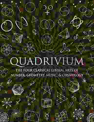 Quadrivium: The Four Classical Liberal Arts of Number Geometry Music and Cosmology