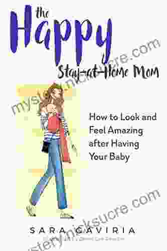 The Happy Stay At Home Mom: How To Look And Feel Amazing After Having Your Baby