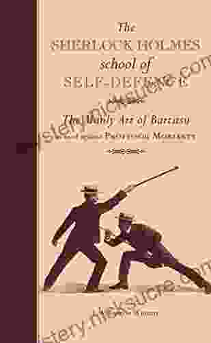 The Sherlock Holmes School Of Self Defence: The Manly Art Of Bartitsu As Used Against Professor Moriarty
