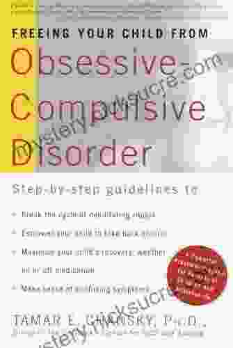 Freeing Your Child From Obsessive Compulsive Disorder: A Powerful Practical Program For Parents Of Children And Adolescents