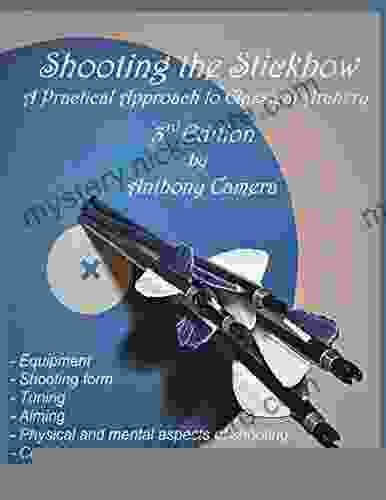 Shooting The Stickbow: A Practical Approach To Classical Archery