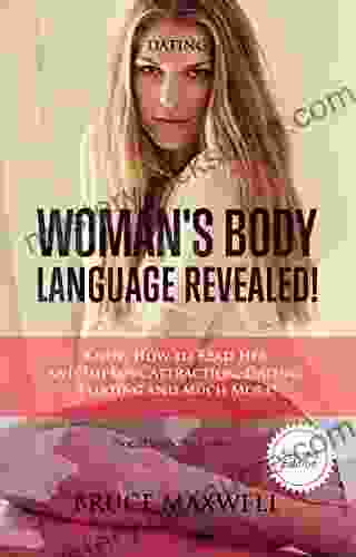 Dating: Woman S Body Language Revealed : Know How To Read Her And Improve Attraction Dating Flirting And Much More