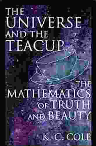 The Universe And The Teacup: The Mathematics Of Truth And Beauty