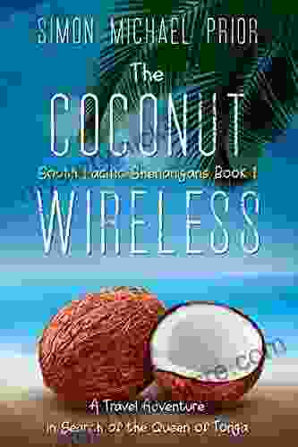 The Coconut Wireless: A Travel Adventure In Search Of The Queen Of Tonga (South Pacific Shenanigans 1)