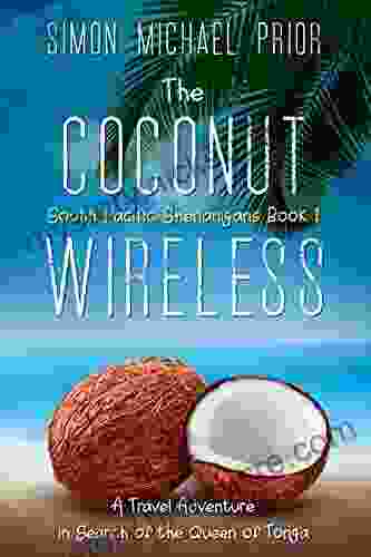 The Coconut Wireless: A Travel Adventure in Search of The Queen of Tonga (South Pacific Shenanigans 1)