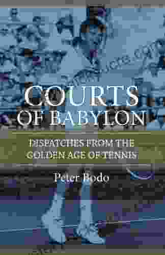 The Courts Of Babylon : Dispatches From The Golden Age Of Tennis