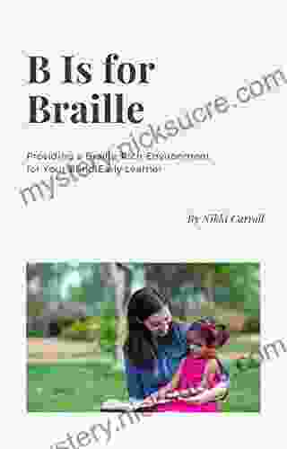 B Is For Braille: Providing A Braille Rich Environment For Your Blind Early Learner