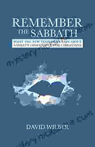 Remember the Sabbath: What the New Testament Says About Sabbath Observance for Christians