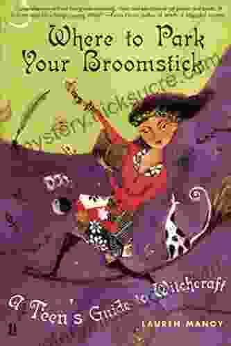 Where to Park Your Broomstick: A Teen s Guide to Witchcraft