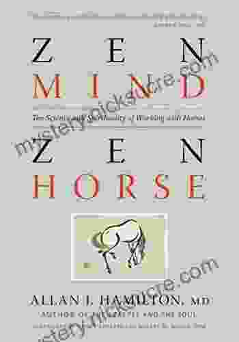 Zen Mind Zen Horse: The Science And Spirituality Of Working With Horses